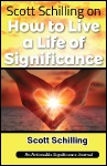 Scott Schilling on How to Live a Life of Significance